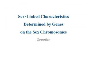 SexLinked Characteristics Determined by Genes on the Sex