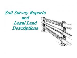 Soil Survey Reports and Legal Land Descriptions Objectives