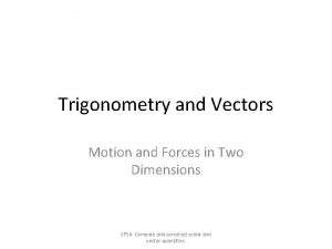 Trigonometry and Vectors Motion and Forces in Two