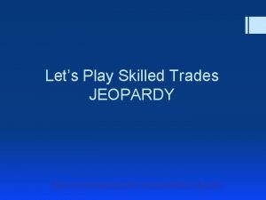 Lets Play Skilled Trades JEOPARDY Jeopardy Trade Sectors