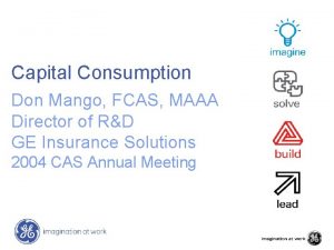 Capital Consumption Don Mango FCAS MAAA Director of