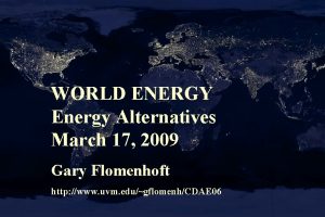 WORLD ENERGY Energy Alternatives March 17 2009 Gary