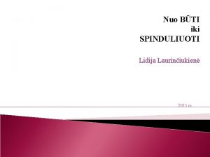 Nuo BTI iki SPINDULIUOTI Lidija Lauriniukien 2011 m