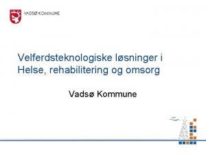 Velferdsteknologiske lsninger i Helse rehabilitering og omsorg Vads