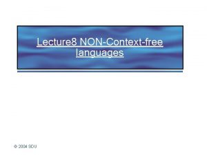 Lecture 8 NONContextfree languages 2004 SDU Are all