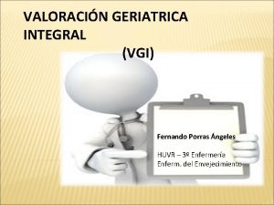 VALORACIN GERIATRICA INTEGRAL VGI Fernando Porras ngeles HUVR