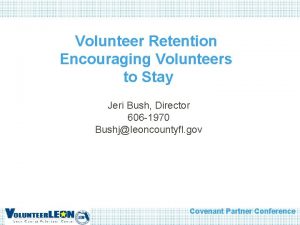 Volunteer Retention Encouraging Volunteers to Stay Jeri Bush