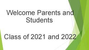 Welcome Parents and Students Class of 2021 and