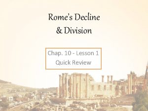 Romes Decline Division Chap 10 Lesson 1 Quick