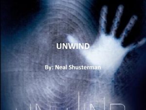 UNWIND By Neal Shusterman What if your parents