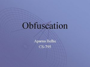 Obfuscation Aparna Belhe CS795 What is Obfuscation u
