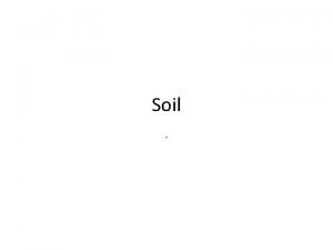 Soil What is soil Soil is the loose
