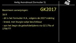 Heilig Avondmaal formulier 5 Beamteam aanwijzingen GK 2017