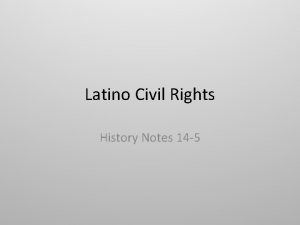 Latino Civil Rights History Notes 14 5 Latino