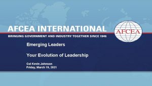 Emerging Leaders Your Evolution of Leadership Col Kevin