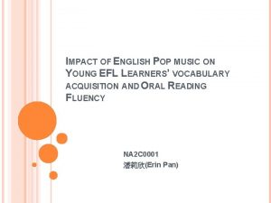 IMPACT OF ENGLISH POP MUSIC ON YOUNG EFL