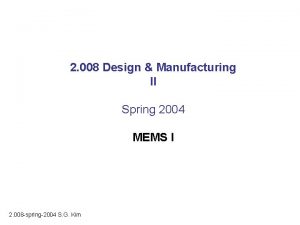 2 008 Design Manufacturing II Spring 2004 MEMS