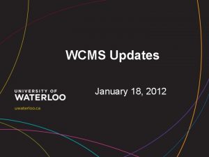 WCMS Updates January 18 2012 Current version UW