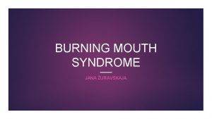 BURNING MOUTH SYNDROME JANA URAVSKAJA SISSEJUHATUS Pletava suu