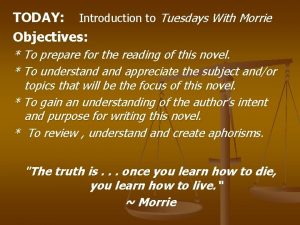 TODAY Introduction to Tuesdays With Morrie Objectives To