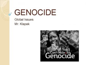 GENOCIDE Global Issues Mr Klapak The term genocide