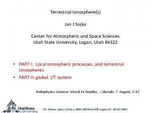 Terrestrial Ionospheres Jan J Sojka Center for Atmospheric