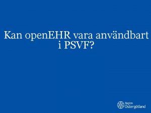 Kan open EHR vara anvndbart i PSVF Om