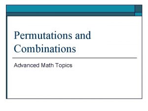 Permutations and Combinations Advanced Math Topics Permutations o