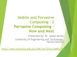 Mobile and Pervasive Computing 2 Pervasive Computing Now