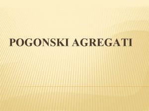 POGONSKI AGREGATI DEFINICIJA I VRSTE MOTORA Motor je