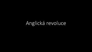 Anglick revoluce Anglie ped revoluc Nejrozvinutj zem Dostatek