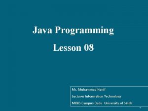 Java Programming Lesson 08 Mr Muhammad Hanif Lecturer