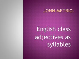 English class adjectives as syllables English adjectives precede