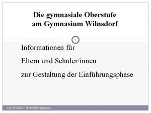 Die gymnasiale Oberstufe am Gymnasium Wilnsdorf 1 Informationen