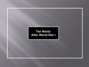 The World After World War I After WWI