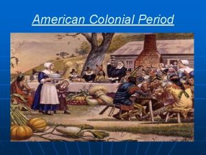 American Colonial Period American Colonial Period n The