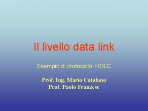 Il livello data link Esempio di protocollo HDLC