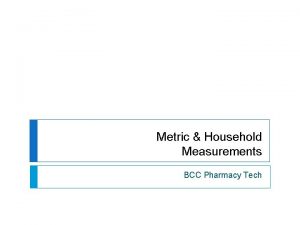 Metric Household Measurements BCC Pharmacy Tech Metric Measurements
