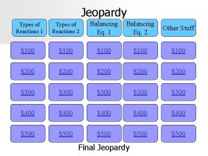 Jeopardy Types of Reactions 1 Types of Reactions
