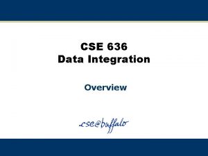 CSE 636 Data Integration Overview Data Warehouse Architecture