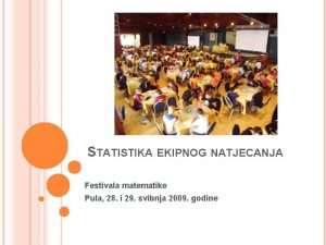 STATISTIKA EKIPNOG NATJECANJA Festivala matematike Pula 28 i