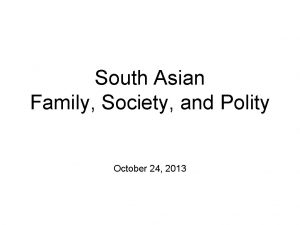 South Asian Family Society and Polity October 24