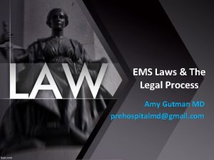 EMS Laws The Legal Process Amy Gutman MD