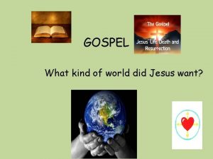 GOSPEL What kind of world did Jesus want