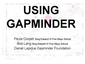 USING GAPMINDER Paula Cooper King Edward VI Five