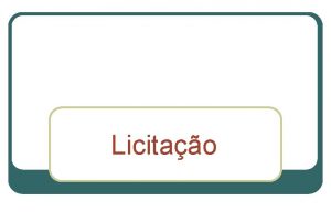 Licitao Modalidades de licitao l l l Concorrncia