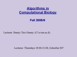 Algorithms in Computational Biology Fall 20056 Lecturer Benny
