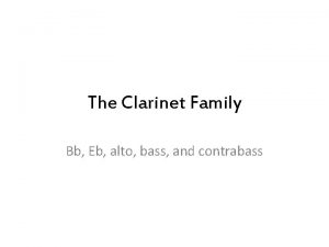 The Clarinet Family Bb Eb alto bass and