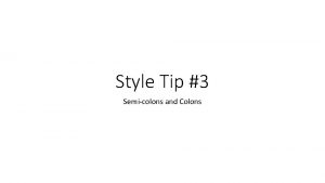 Style Tip 3 Semicolons and Colons A semicolon