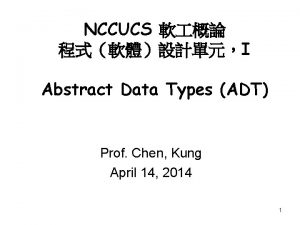 NCCUCS I Abstract Data Types ADT Prof Chen